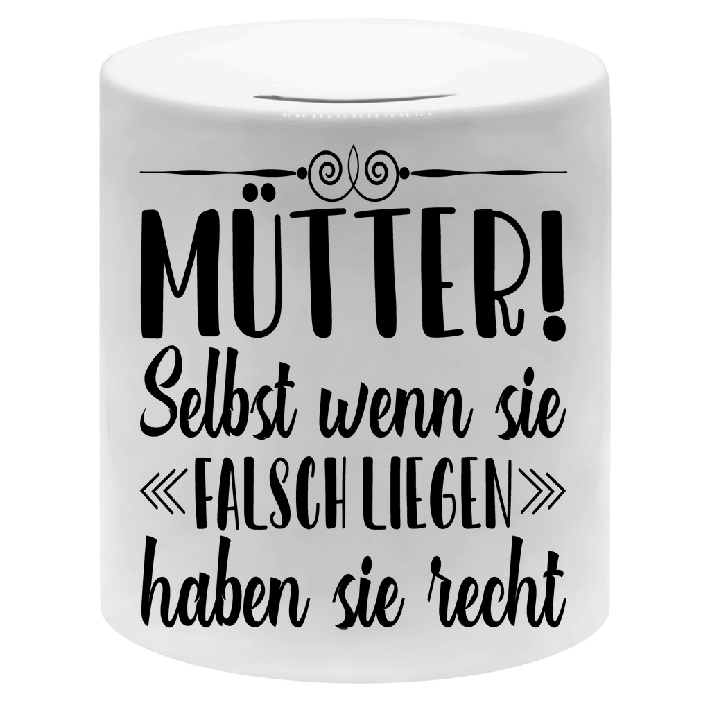Mütter! Selbst wenn sie falsch liegen haben sie recht - Sparbüchse Money Box White One size