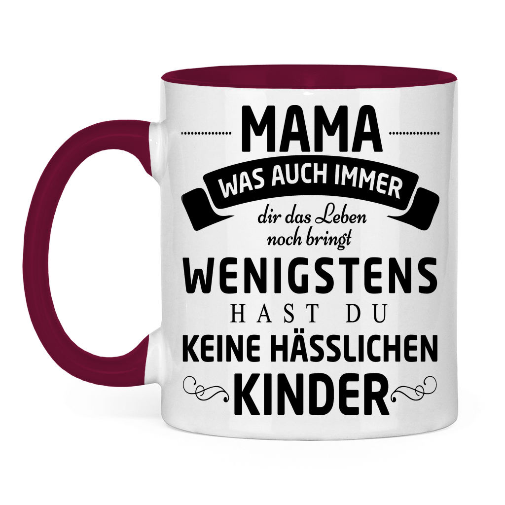 Mama wenigstens hast du keine hässlichen Kinder - Tasse zweifarbig Burgundy