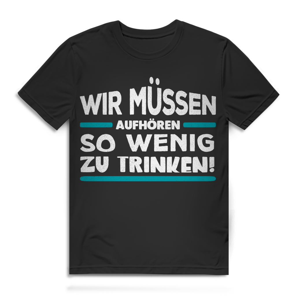 Saufshirt Herren – Wir müssen aufhören so wenig zu trinken T-Shirt witzig Black