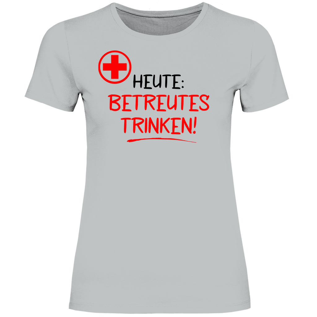 Heute betreutes Trinken! - Damenshirt