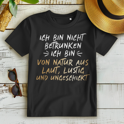 Ich bin nicht betrunken! Ich bin von Natur aus laut, lustig ungeschickt - Damen Premium Bio T-Shirt