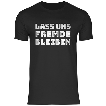 Lass uns Fremde bleiben - Herren Shirt Black