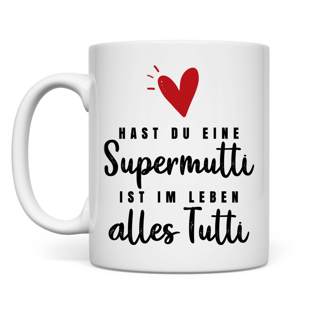 Hast du eine Supermutti ist im Leben alles Tutti - Tasse