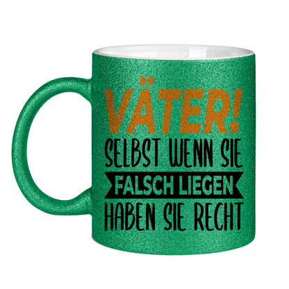 Väter! Selbst wenn sie falsch liegen haben sie recht - Glitzertasse Green Glitter One size