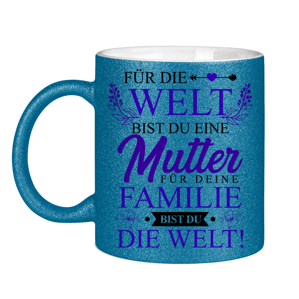 Für die Welt eine Mutter für deine Familie bist du die Welt! - Glitzertasse Blue Glitter One size