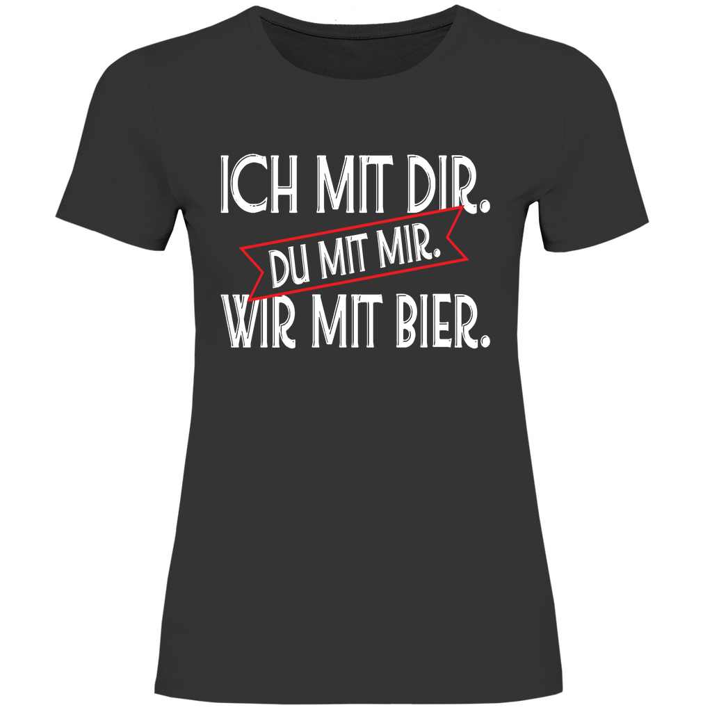 Ich mit dir. Du mit mir. Wir mit Bier. - Damenshirt