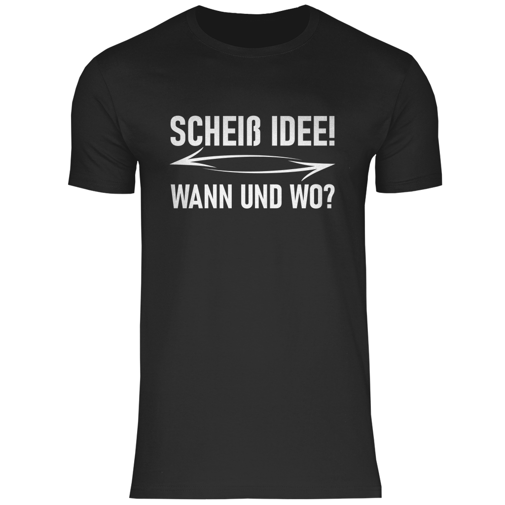 Scheiß Idee! Wann und wo? - Herren Shirt Black