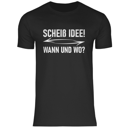 Scheiß Idee! Wann und wo? - Herren Shirt Black