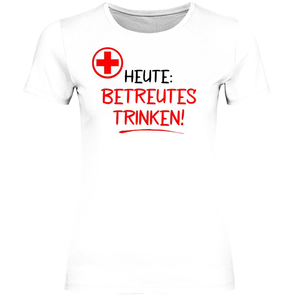 Heute betreutes Trinken! - Damenshirt