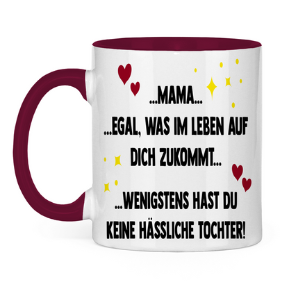 Mama wenigstens hast du keine hässliche Tochter! - Tasse zweifarbig