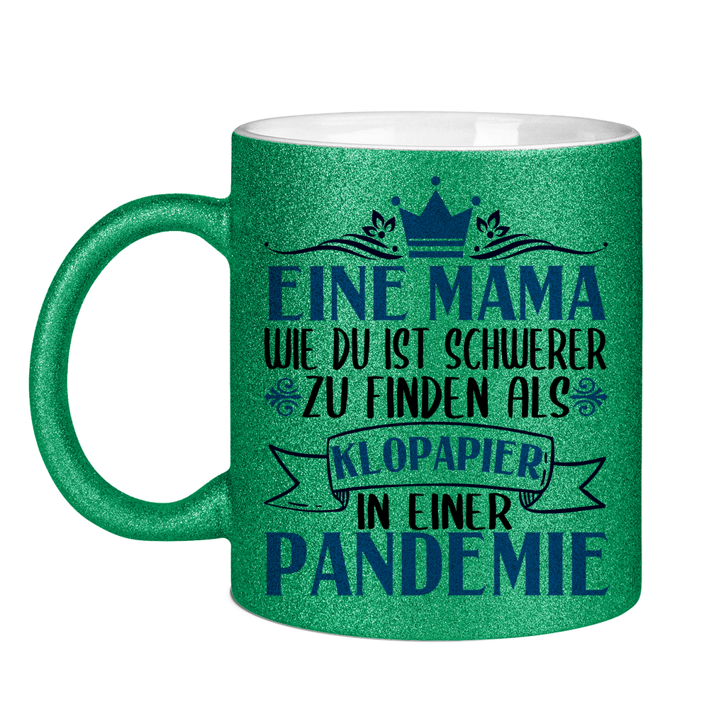 Mama wie du schwerer zu finden als Klopapier in Pandemie - Glitzertasse