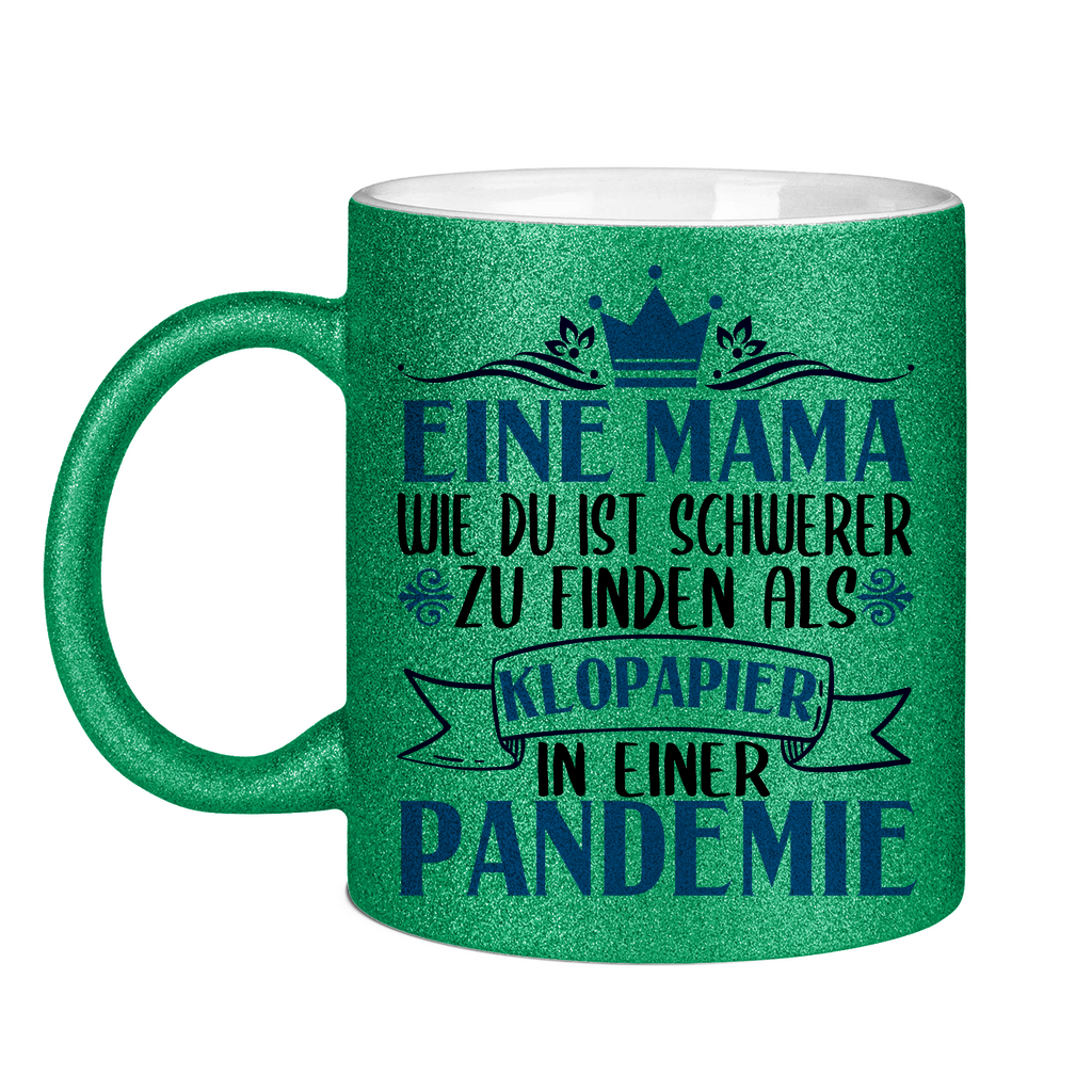 Mama wie du schwerer zu finden als Klopapier in Pandemie - Glitzertasse Green Glitter