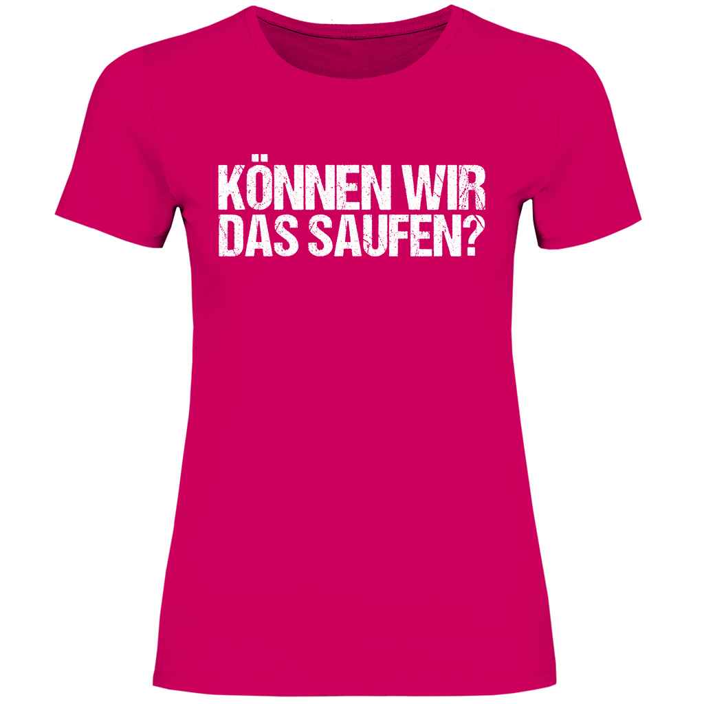 Können wir das saufen? - Damenshirt