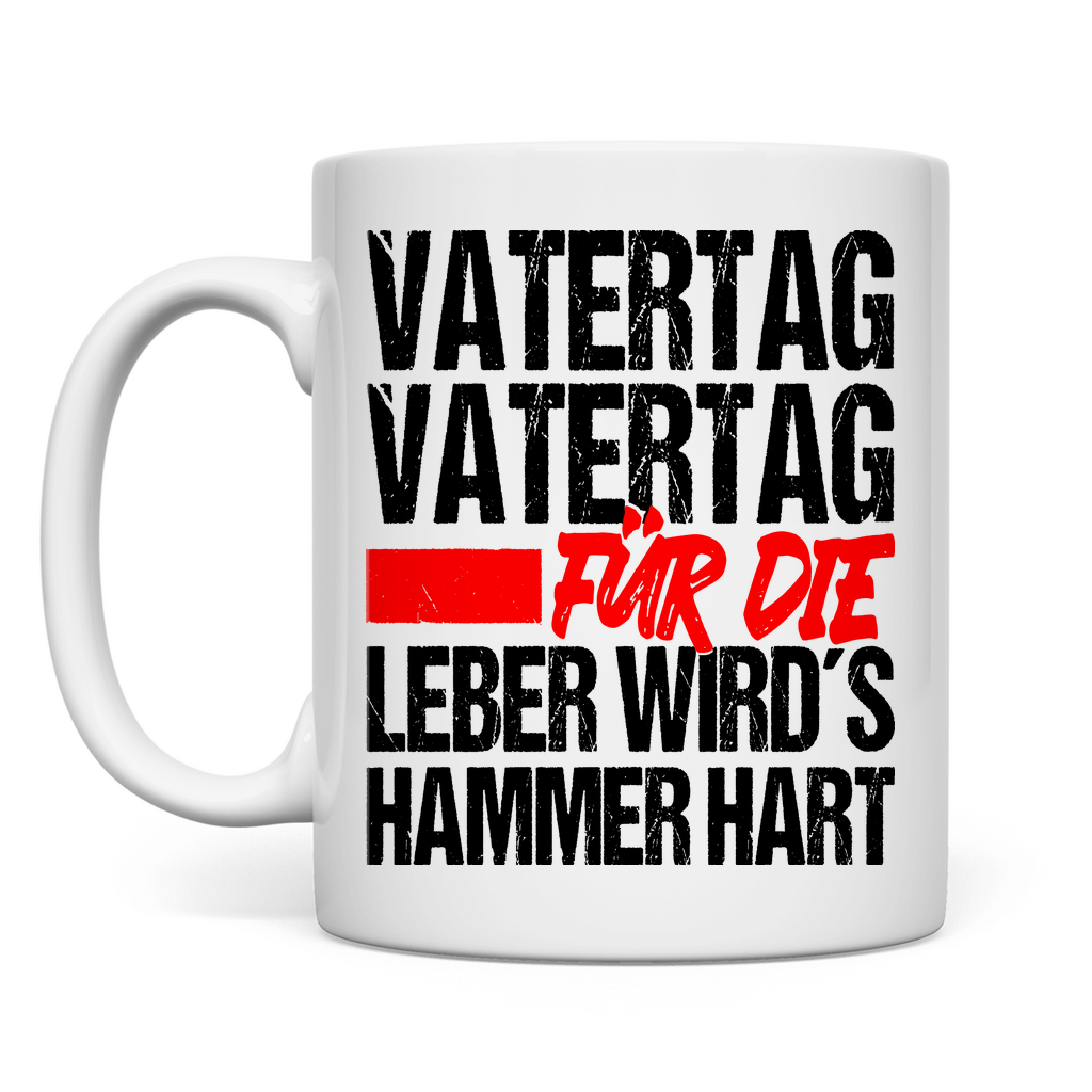 Vatertag für die Leber wirds Hammer hart - Tasse