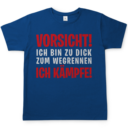 Vorsicht ich bin zu dick zum wegrennen ich Kämpfe! - Herren Shirt