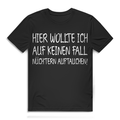 Saufshirt Männer – Hier wollte ich auf keinen Fall nüchtern auftauchen Shirt Black