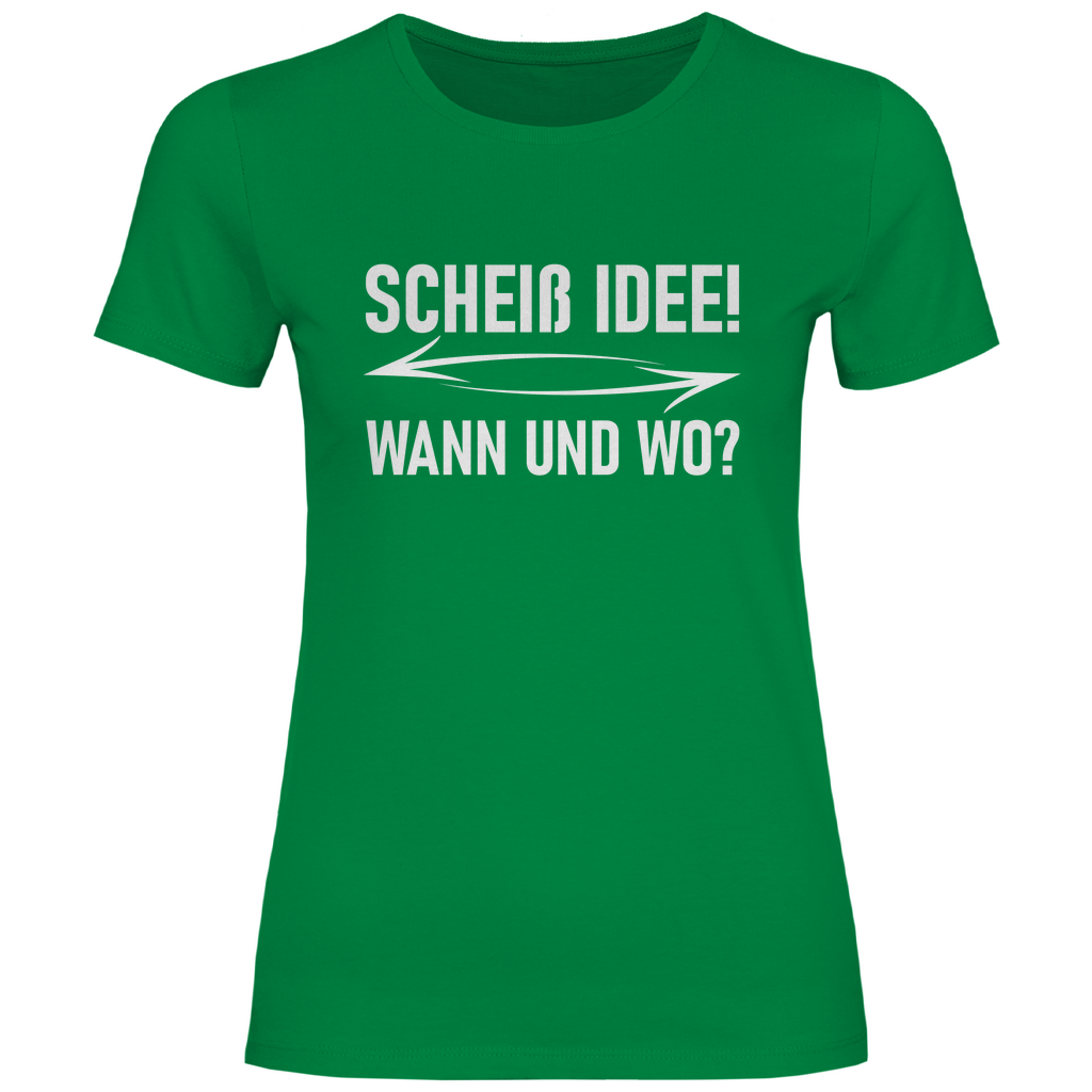 Scheiß Idee! Wann und wo? - Damenshirt Kelly Green