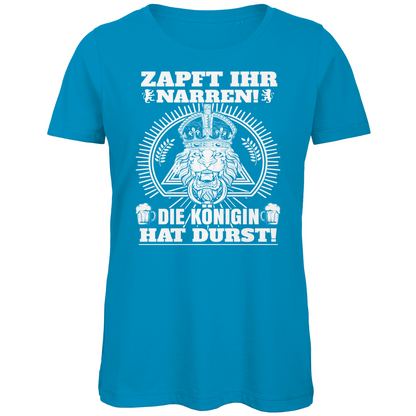 Zapft ihr Narren die Königin hat Durst - Damen Premium Bio T-Shirt Atoll