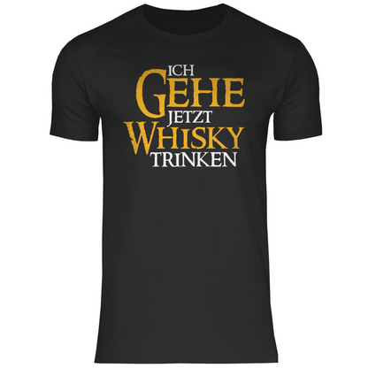 Ich gehe jetzt Whisky trinken - Herren Shirt Black