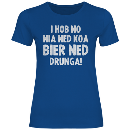 I hob no nia ned koa Bier ned drunga - Damenshirt Royal Blue