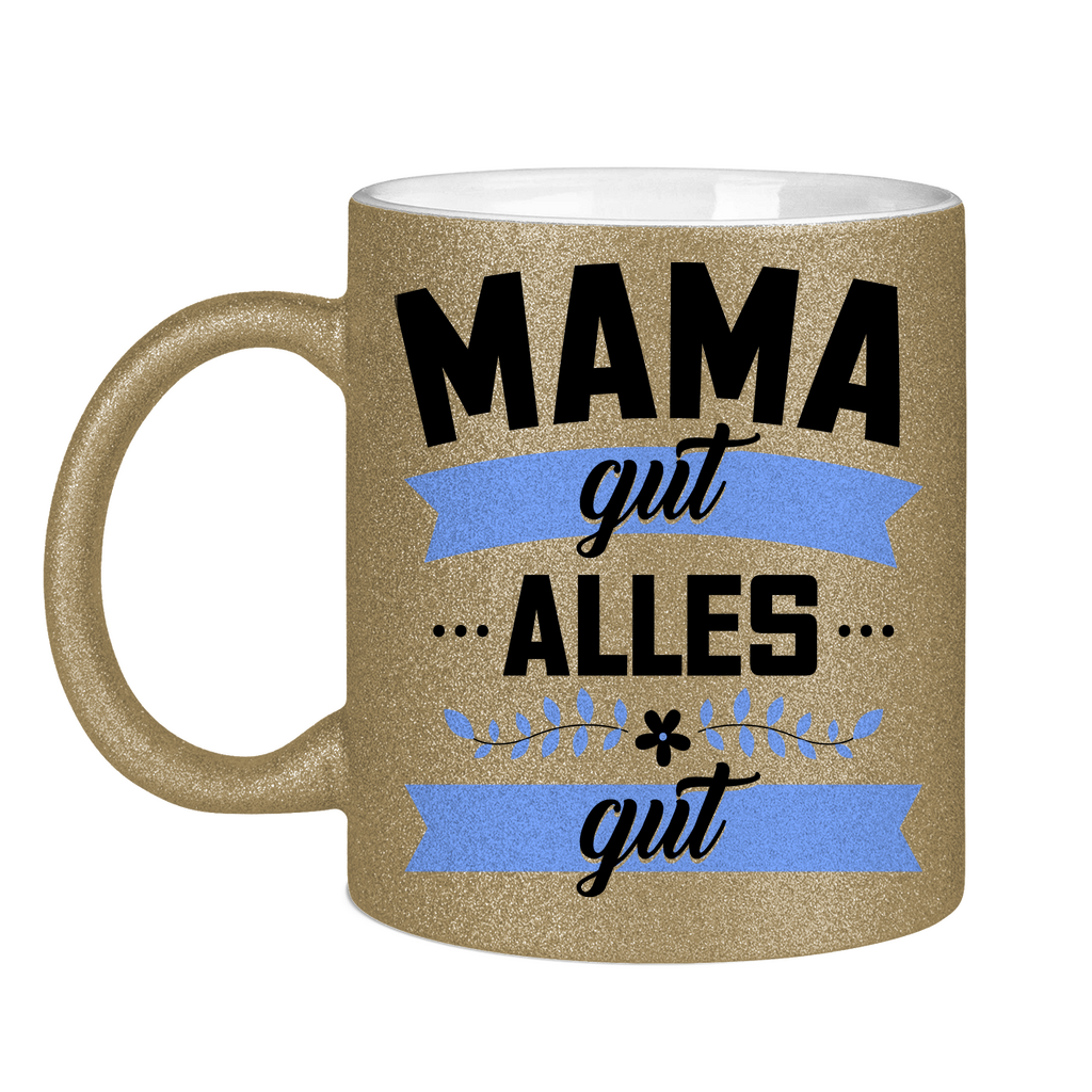 Mama gut alles gut - Glitzertasse