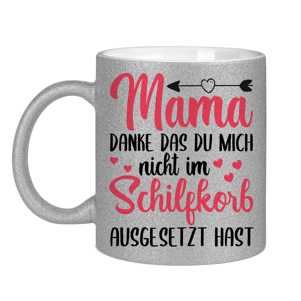 Mama danke das du mich nicht im Schilfskorb ausgesetzt hast - Glitzertasse