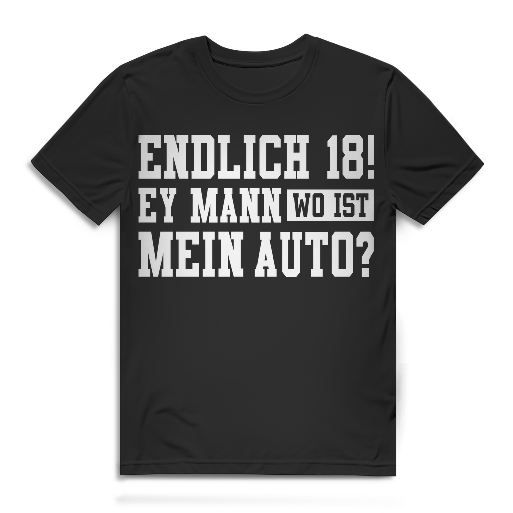 Endlich 18 Shirt Männer – Ey Mann wo ist mein Auto Fun Geburtstag Geschenk