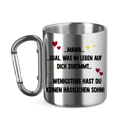 Mama wenigstens hast du keinen hässlichen Sohn - Edelstahltasse mit Karabinergriff