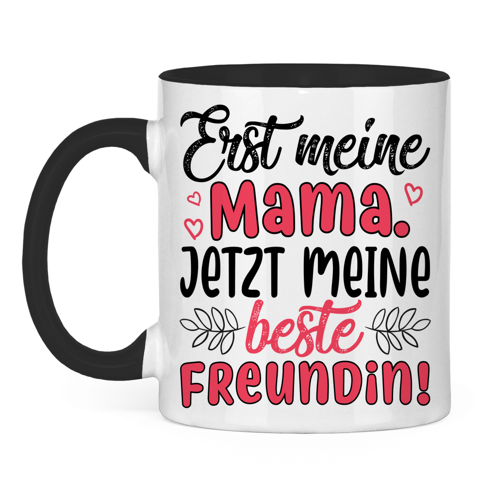 Erst meine Mama. Jetzt meine beste Freundin! - Tasse zweifarbig