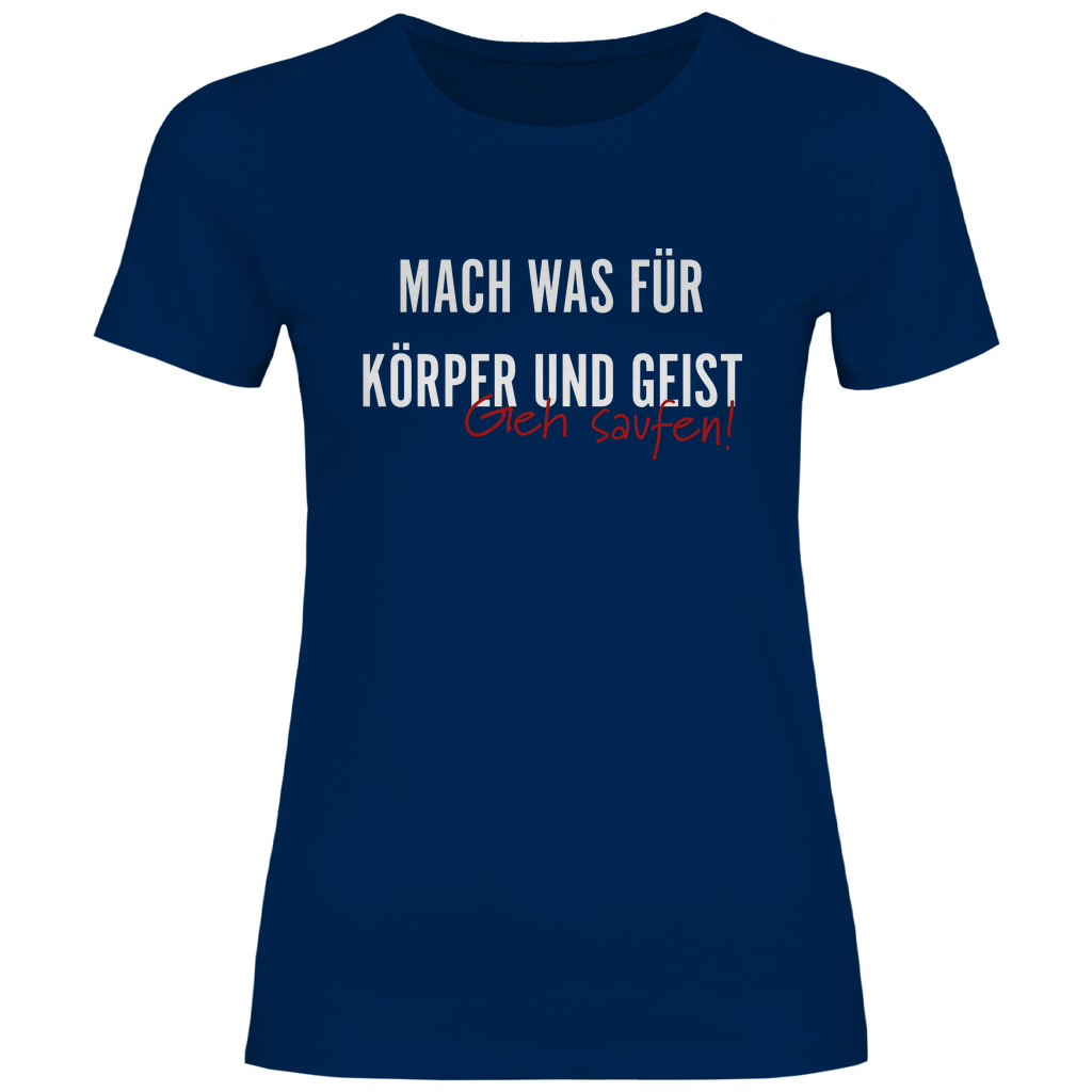 Mach was für Körper und Geist geh saufen - Damenshirt Navy