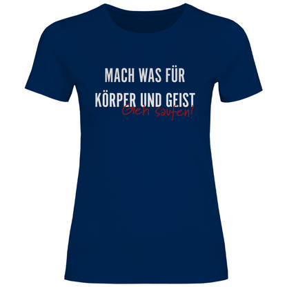 Mach was für Körper und Geist geh saufen - Damenshirt Navy