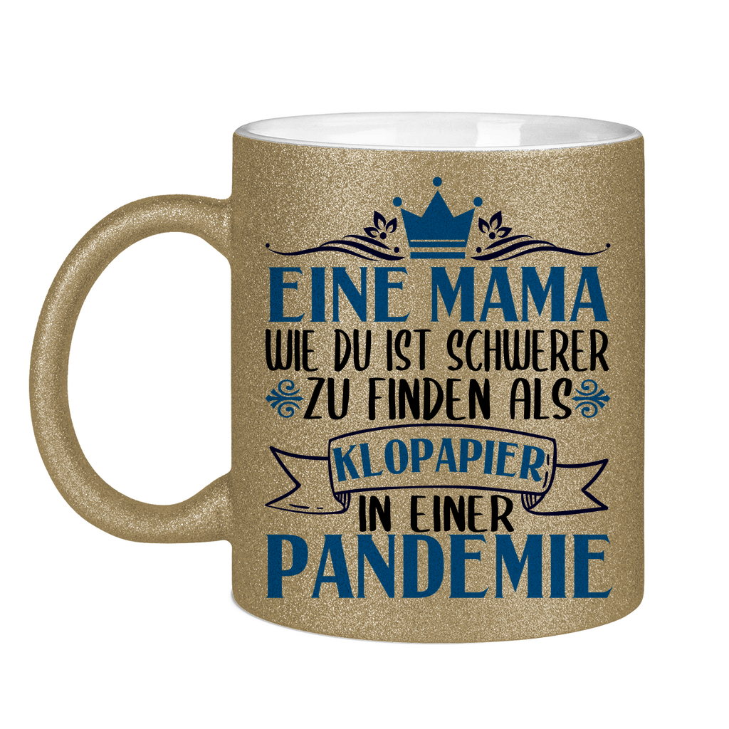 Mama wie du schwerer zu finden als Klopapier in Pandemie - Glitzertasse Dark Gold Glitter