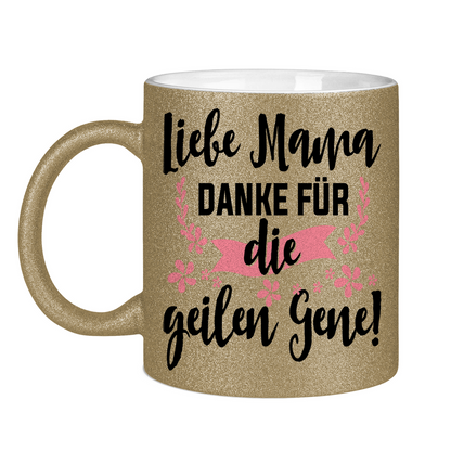 Liebe Mama danke für die geilen Gene! - Glitzertasse
