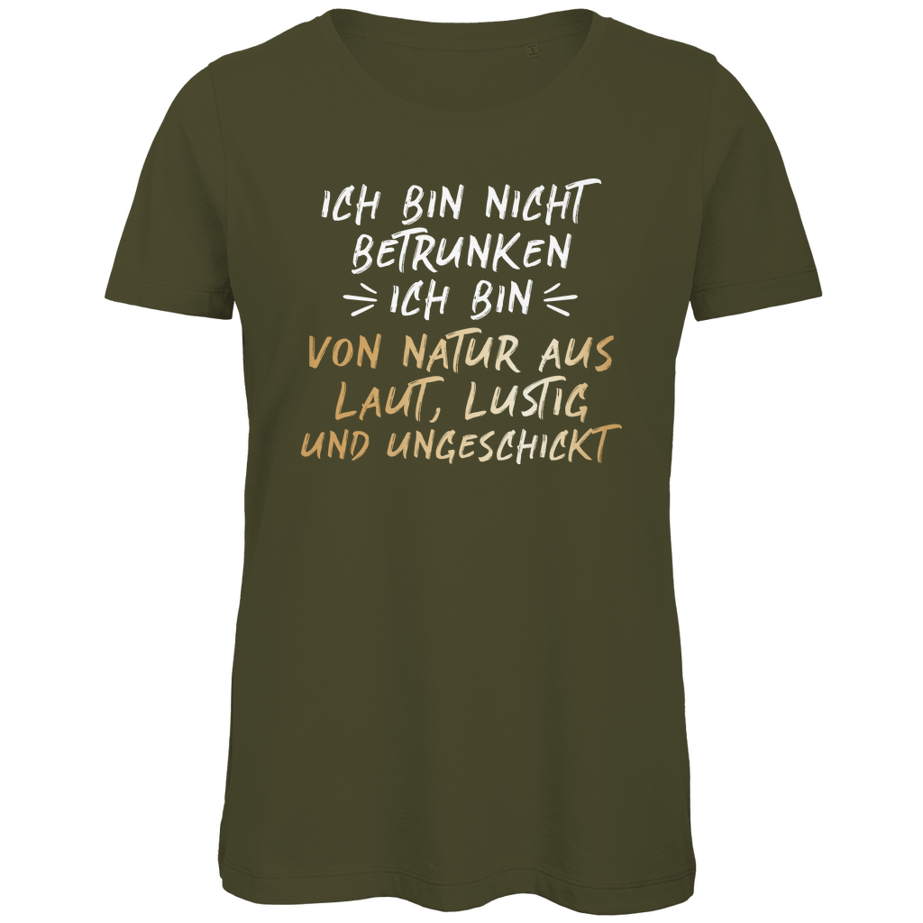 Ich bin nicht betrunken von Natur aus laut, lustig und ungeschickt - Damen Premium Bio T-Shirt Khaki