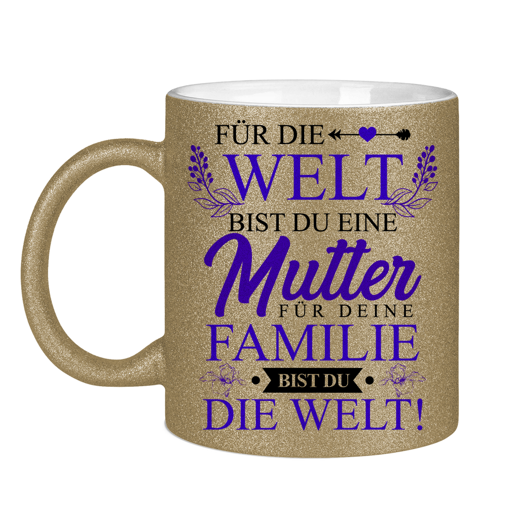 Für die Welt eine Mutter für deine Familie bist du die Welt! - Glitzertasse Dark Gold Glitter One size