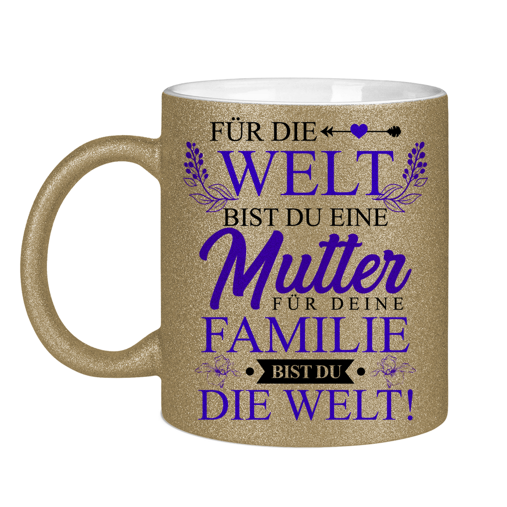 Für die Welt eine Mutter für deine Familie bist du die Welt! - Glitzertasse