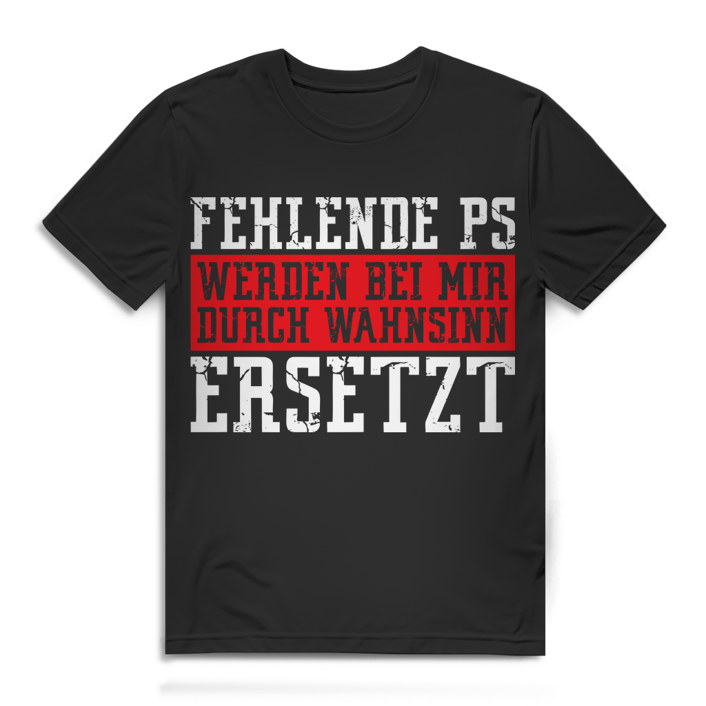 Herren T-Shirt Fehlende PS werden durch Wahnsinn ersetzt Tuning Shirt Black