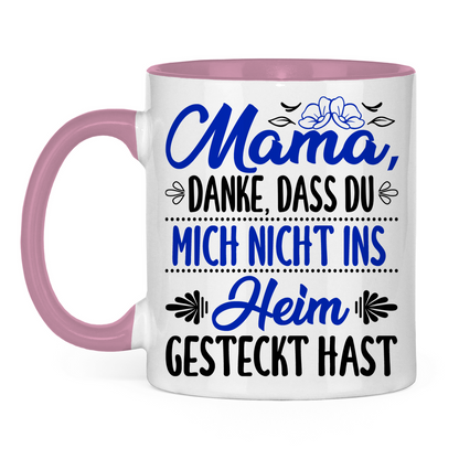 Mama danke dass du mich nicht ins Heim gesteckt hast - Tasse zweifarbig Pink