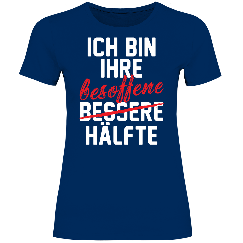 Ich bin ihre besoffene Hälfte - Damenshirt