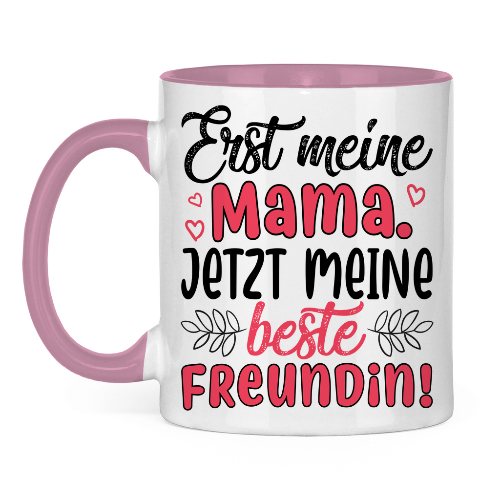 Erst meine Mama. Jetzt meine beste Freundin! - Tasse zweifarbig Pink