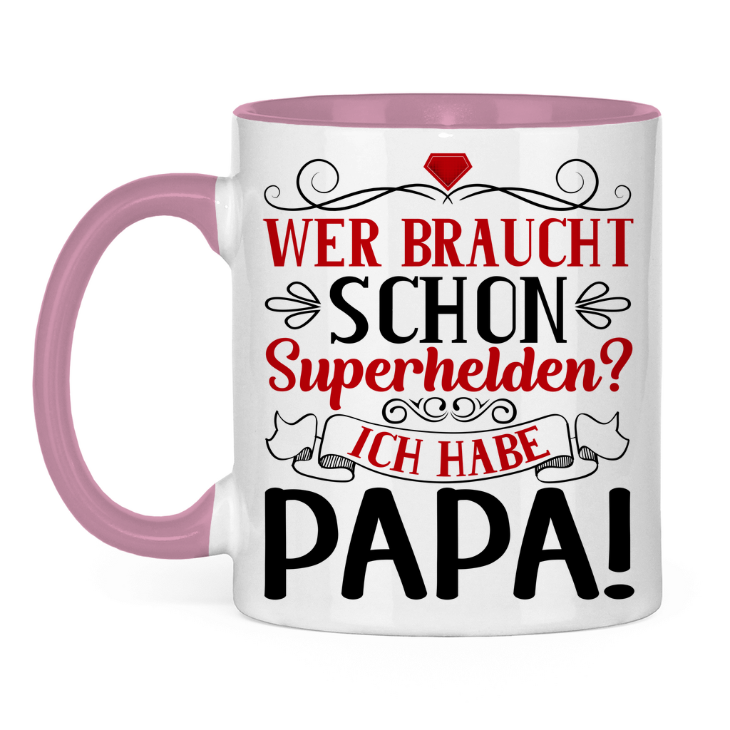 Wer braucht schon Superhelden? Ich habe Papa! - Tasse zweifarbig Pink