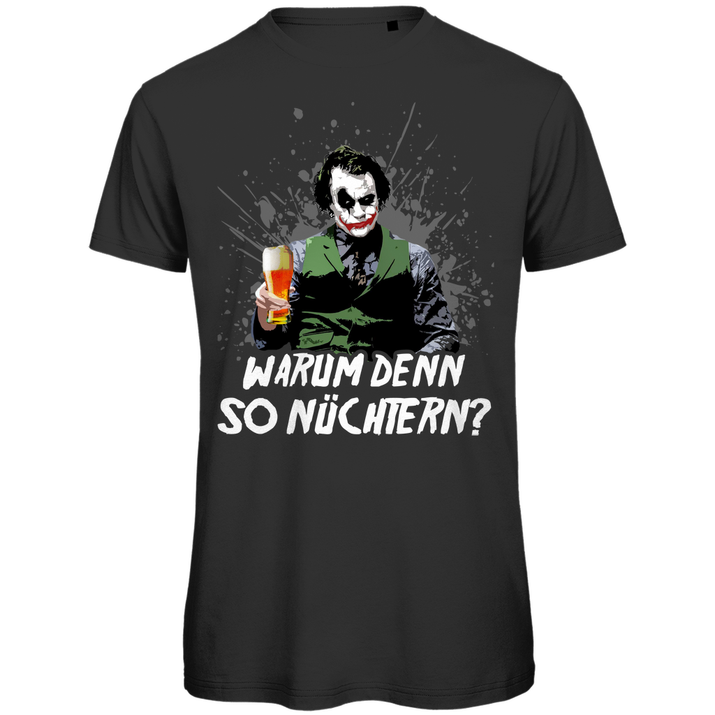 Warum denn so Nüchtern? Joker - Herren Premium Bio T-Shirt