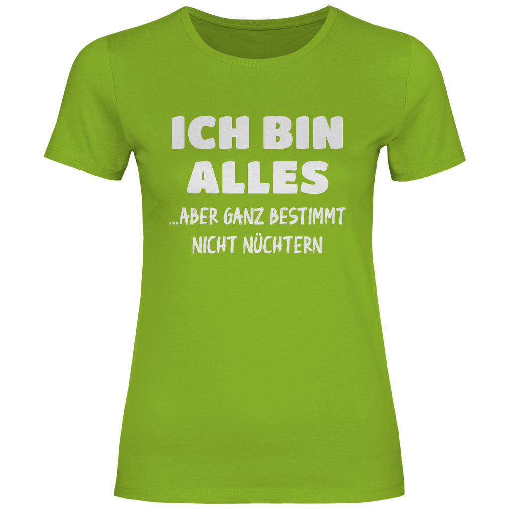 Ich bin alles... aber ganz bestimmt nicht nüchtern - Damenshirt