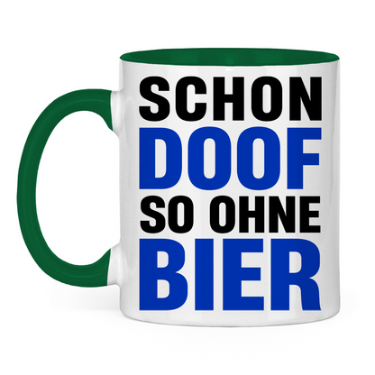 Schon doof so ohne Bier - Tasse zweifarbig