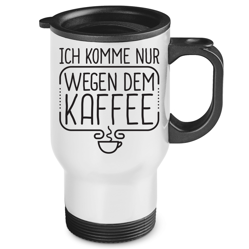 Ich komme nur wegen dem Kaffee - Edelstahl-Thermobecher