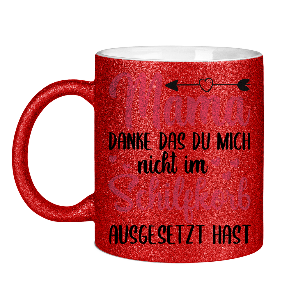 Mama danke das du mich nicht im Schilfskorb ausgesetzt hast - Glitzertasse Red Glitter