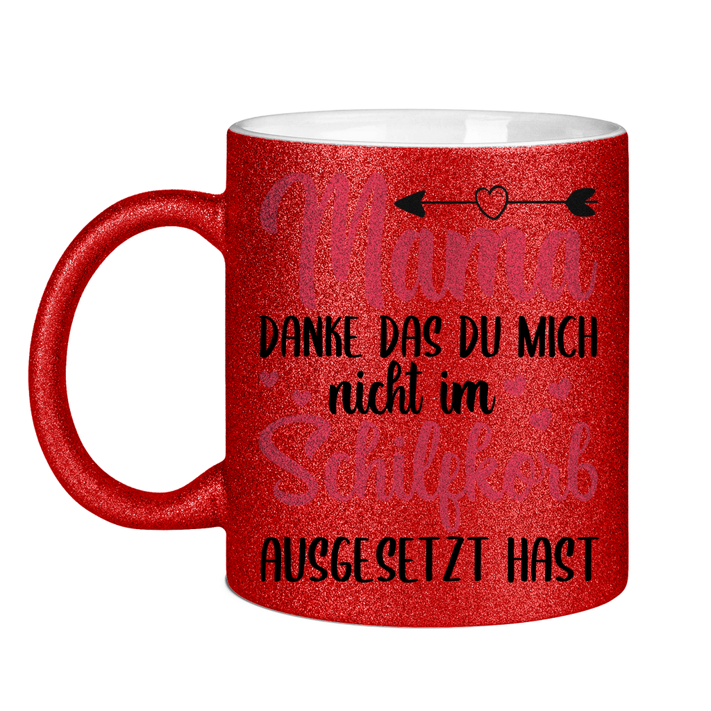 Mama danke das du mich nicht im Schilfskorb ausgesetzt hast - Glitzertasse