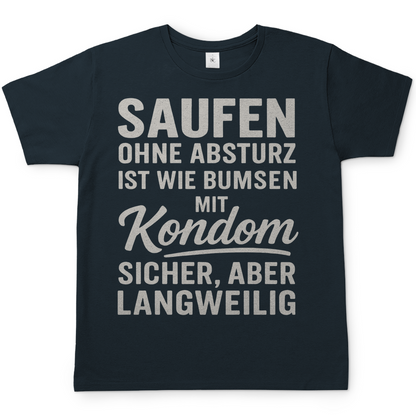 Saufen ohne Absturz ist wie Bumsen mit Kondom - Herren T-Shirt
