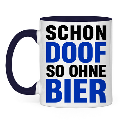 Schon doof so ohne Bier - Tasse zweifarbig