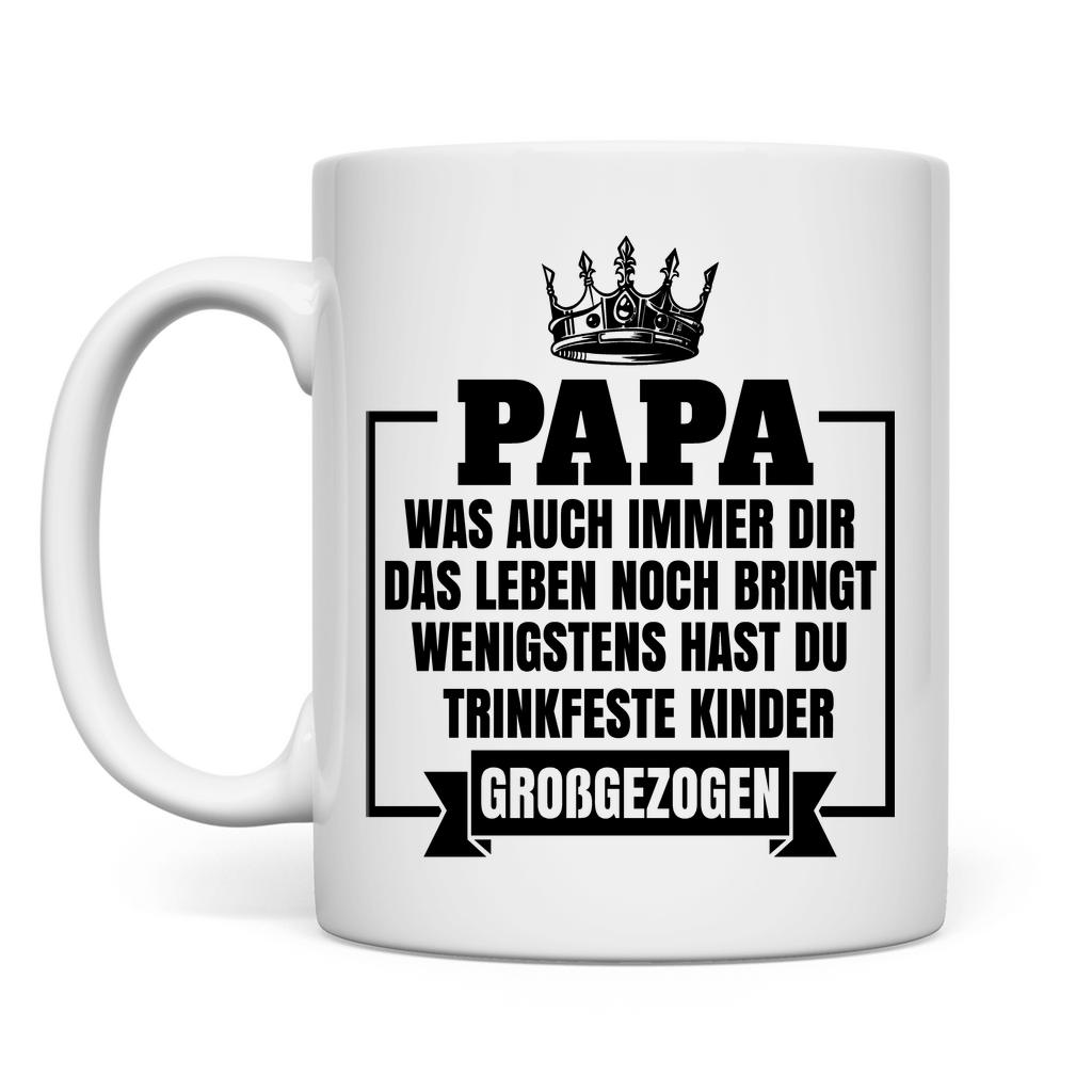 Papa wenigstens hast du trinkfeste Kinder großgezogen - Tasse